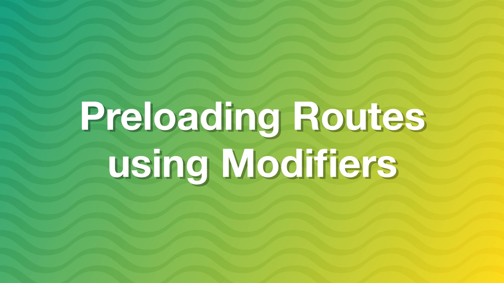 Preloading Routes using Modifiers